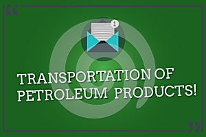 Word writing text Transportation Of Petroleum Products. Business concept for Oil and gas industry shipments Open