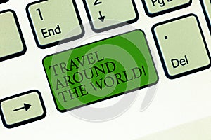 Word writing text Travel Around The World. Business concept for Traveling abroad know new places tourism trip Keyboard