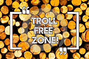 Word writing text Troll Free Zone. Business concept for Social network where tolerance and good behavior is a policy