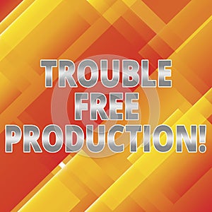 Word writing text Trouble Free Production. Business concept for Without problems or difficulties in the production Slanting and