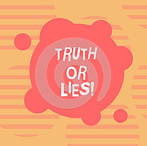 Word writing text Truth Or Lies. Business concept for Decide between a fact or telling a lie Doubt confusion Blank Deformed Color