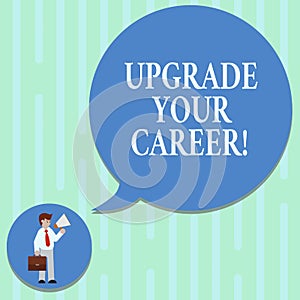 Word writing text Upgrade Your Career. Business concept for improve grade position in work Get increase Money Man in