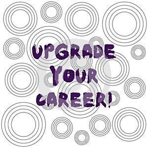 Word writing text Upgrade Your Career. Business concept for improve grade position in work Get increase Money Multiple