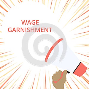 Word writing text Wage Garnishment. Business concept for Deducting money from compensation ordered by the court Hand