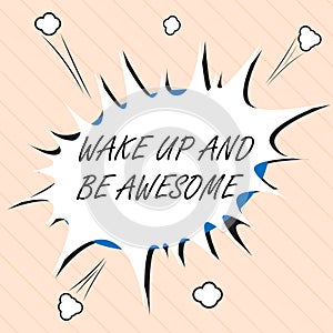 Word writing text Wake Up And Be Awesome. Business concept for Rise up and Shine Start the day Right and Bright