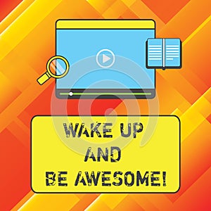 Word writing text Wake Up And Be Awesome. Business concept for Rise up and Shine Start the day Right and Bright Tablet