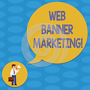 Word writing text Web Banner Marketing. Business concept for entails to embed an advertisement in a web page Man in