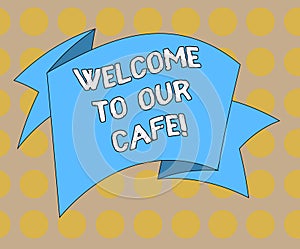 Word writing text Welcome To Our Cafe. Business concept for Greeting receiving showing in restaurant good attention