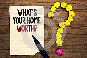 Word writing text What s is Your Home Worth question. Business concept for Value of a house Property Cost Price Rate Written torn