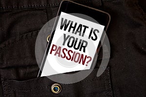 Word writing text What'S Your Passion Question. Business concept for asking someone about his dreams and hopes Cell phone black c