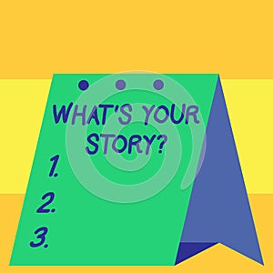 Word writing text What S Your Story Question. Business concept for asking demonstrating about his past life actions