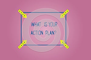 Word writing text What Is Your Action Planquestion. Business concept for Explain your steps for reach your goal Square Outline