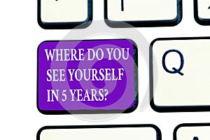 Word writing text Where Do You See Yourself In 5 Years question. Business concept for Career goal Setting the target