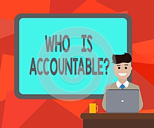 Word writing text Who Is Accountablequestion. Business concept for To be responsible or answerable for something Blank