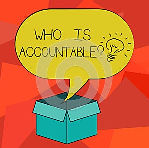 Word writing text Who Is Accountablequestion. Business concept for To be responsible or answerable for something Idea