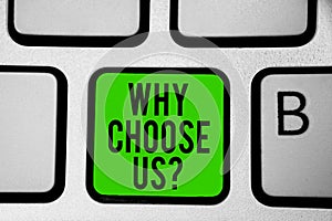 Word writing text Why Choose Us question. Business concept for Reasons for choosing our brand over others arguments Keyboard green