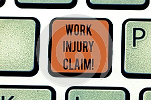 Word writing text Work Injury Claim. Business concept for insurance providing medical benefits to employees Keyboard key