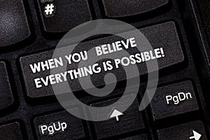 Word writing text When You Believe Everything Is Possible. Business concept for Can be done when showing have faith Keyboard key