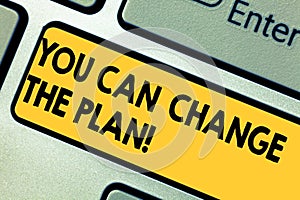 Word writing text You Can Change The Plan. Business concept for Make changes in your plans to accomplish goals Keyboard