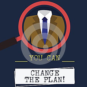 Word writing text You Can Change The Plan. Business concept for Make changes in your plans to accomplish goals Magnifying Glass