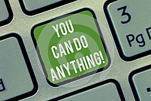 Word writing text You Can Do Anything. Business concept for Motivation for doing something Believe in yourself Keyboard