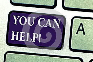 Word writing text You Can Help. Business concept for Be a volunteer helping showing in need Give assistance Keyboard key