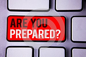 Word writing text Are You Prepared Question. Business concept for Ready Preparedness Readiness Assessment Evaluation White Text tw photo