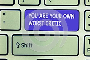 Word writing text You Are Your Own Worst Critic. Business concept for too self No to Positive Feedback