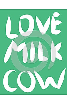 The words cow, love, milk lettering white in colors on a green background, concept