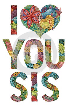 Words I LOVE YOU SIS. Vector decorative zentangle object