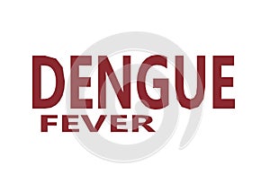 The words phrase dengue fever in dull red fonts and capital letters white backdrop