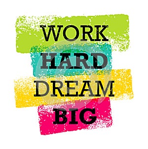 Work Hard Dream Big Creative Motivation Quote. Bright Brush Vector Typography Banner Print Concept