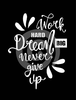 Work hard, dream big and never give up. Motivational quote - Vector