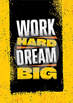 Work Hard Dream Big. Strong Motivational Typography Poster Concept. Grunge Distressed Style Vector Illustration On Urban