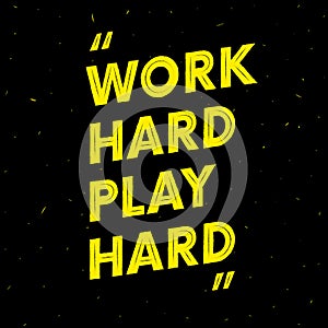 Work hard play hard. Motivation text. Quote. Vector