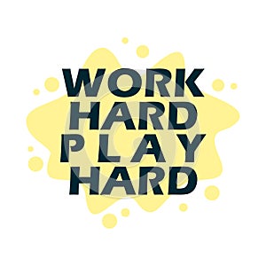 Work hard play hard. Motivational phrase