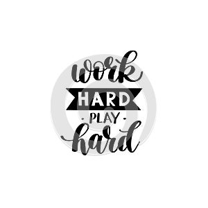 Work Hard Play Hard. Motivational Quote