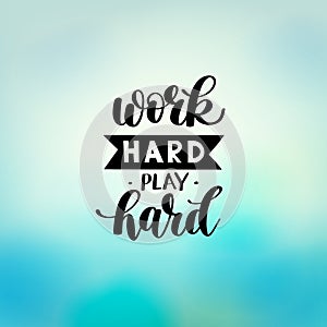 Work Hard Play Hard motivational quote, hand written lettering