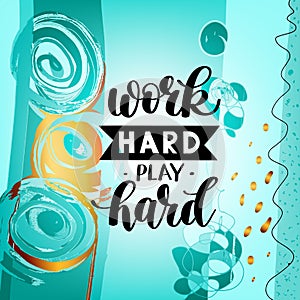 Work Hard Play Hard motivational quote, hand written lettering