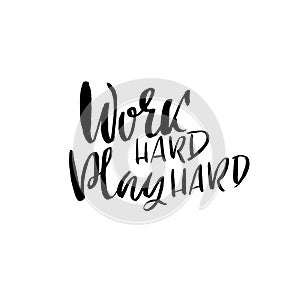Work hard play hard. Positive motivational quote. Modern brush lettering phrase isolated on white background. Vector
