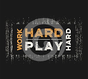 Work hard play hard t-shirt and apparel design with grunge effec