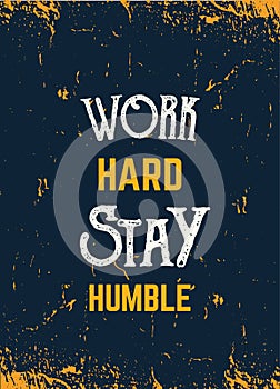 Work hard Stay humble quote in hipster style on dark background. Grunge vector illustration. Abstract typography photo