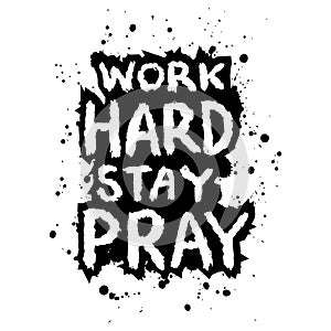 Work hard stay pray. Hand drawn lettering on watercolor splash background.