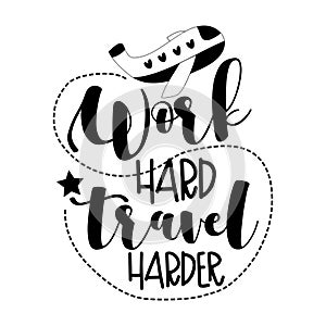 Work Hard Travel Harder- motivational text with airplane.