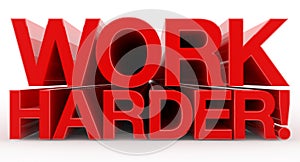 WORK HARDER ! word on white background illustration 3D rendering