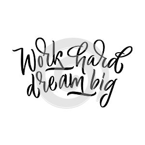 Work hatd dream big calligraphic motivation phrase