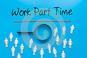 Work Part Time Sign on white paper. Man Hand Holding Paper with text. Isolated on Workers concept, Magnifying glass. Blue