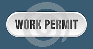work permit button. rounded sign on white background