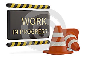 Work in progress sign and traffic cones isolated on white background. 3D illustration.