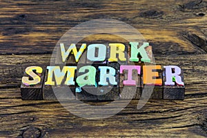 Work smart hard efficient fast better good goal success
